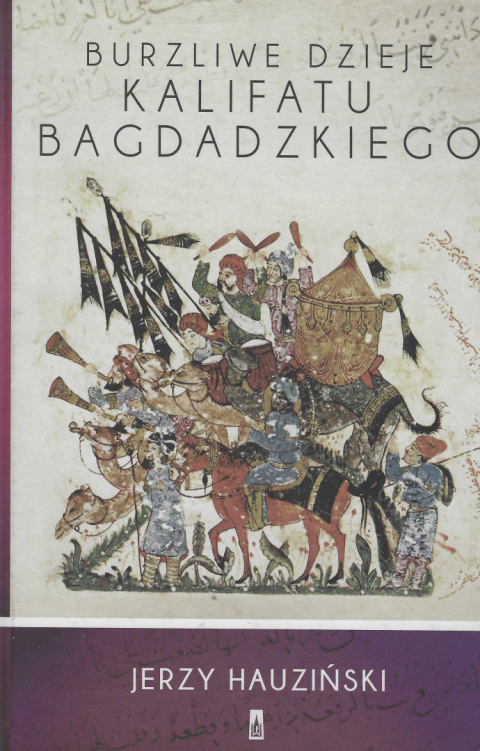Burzliwe dzieje Kalifatu Bagdadzkiego Burzliwe dzieje Kalifatu Bagdadzkiego