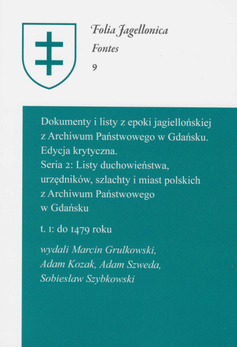 Dokumenty i listy z epoki jagiellońskiej z Archiwum Państwowego w Gdańsku. Edycja krytyczna. Seria 2: Listy duchowieństwa... Dokumenty i listy z epoki jagiellońskiej z Archiwum Państwowego w Gdańsku. Edycja krytyczna. Seria 2: Listy duchowieństwa...