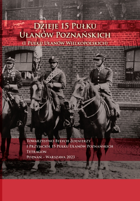 Dzieje 15 Pułku Ułanów Poznańskich Dzieje 15 Pułku Ułanów Poznańskich