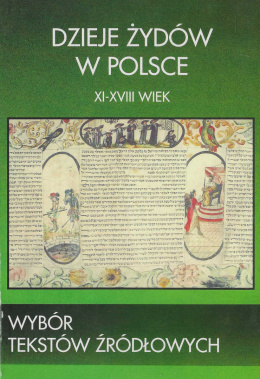 Dzieje Żydów w Polsce. Wybór tekstów źródłowych: XI-XVIII wiek; XIX wiek; 1918-1939 - komplet