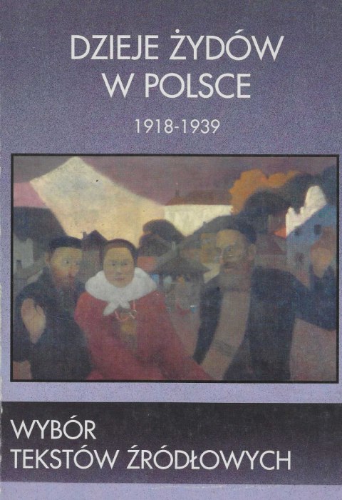 Dzieje Żydów w Polsce. Wybór tekstów źródłowych: XI-XVIII wiek; XIX wiek; 1918-1939 - komplet Dzieje Żydów w Polsce. Wybór tekstów źródłowych: XI-XVIII wiek; XIX wiek; 1918-1939 - komplet