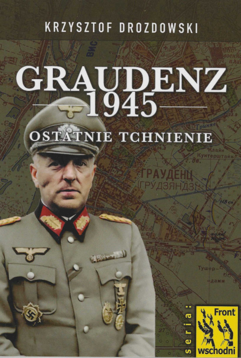 Graudenz 1945. Ostatnie tchnienie