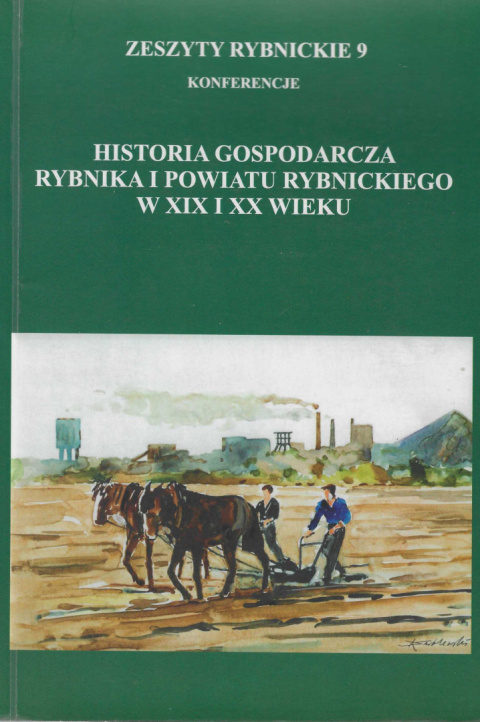 Historia gospodarcza Rybnika i powiatu rybnickiego w XIX i XX wieku Historia gospodarcza Rybnika i powiatu rybnickiego w XIX i XX wieku