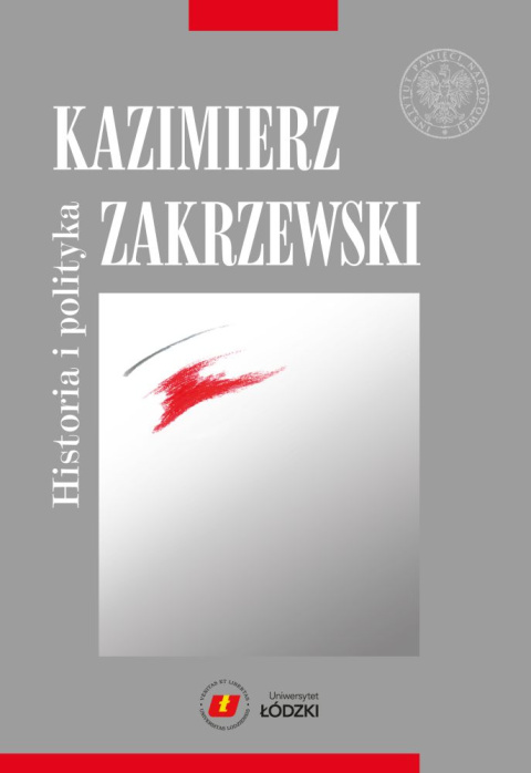 Historia i polityka. Kazimierz Zakrzewski Historia i polityka. Kazimierz Zakrzewski