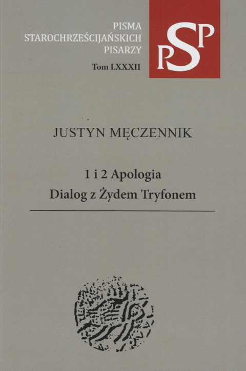 Justyn Męczennik. 1 i 2 Apologia. Dialog z Żydem Tryfonem Justyn Męczennik. 1 i 2 Apologia. Dialog z Żydem Tryfonem