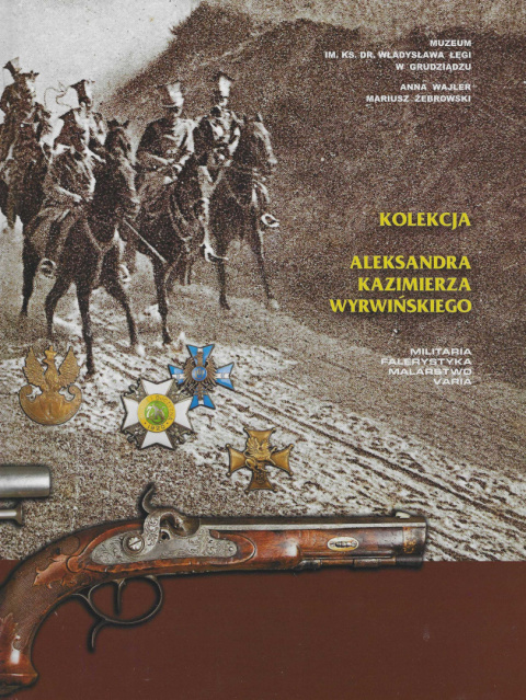 Kolekcja Aleksandra Kazimierza Wyrwińskiego. Militaria, falerystyka, malarstwo, varia Kolekcja Aleksandra Kazimierza Wyrwińskiego. Militaria, falerystyka, malarstwo, varia