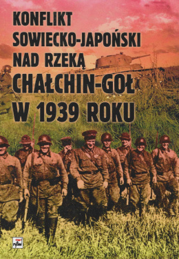 Konflikt sowiecko-japoński nad rzeką Chałchin-Goł w 1939 roku. Meldunek-sprawozdanie komkora Gieorgija Konstantinowicza Żukowa