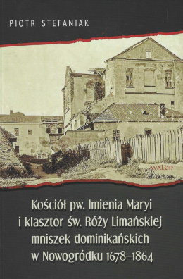 Kościół pw. Imienia Maryi i klasztor św. Róży Limańskiej mniszek dominikańskich w Nowogródku 1678-1864