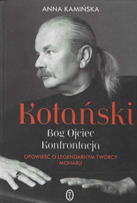 Kotański. Bóg Ojciec. Konfrontacja. Opowieść o legendarnym twórcy Monaru Kotański. Bóg Ojciec. Konfrontacja. Opowieść o legendarnym twórcy Monaru