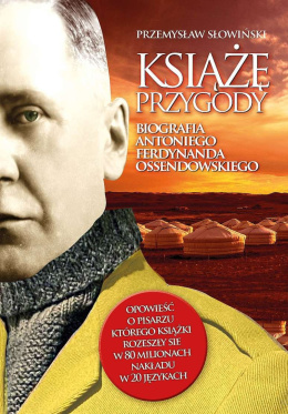 Książę Przygody. Biografia Ferdynanda Antoniego Ossendowskiego