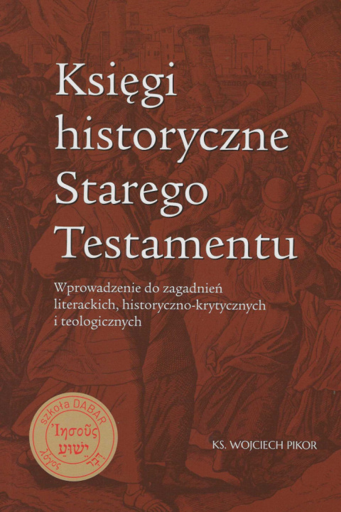 Księgi historyczne Starego Testamentu. Wprowadzenie do zagadnień literackich, historyczno-krytycznych i teologicznych Księgi historyczne Starego Testamentu. Wprowadzenie do zagadnień literackich, historyczno-krytycznych i teologicznych