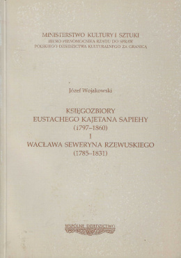 Księgozbiory Eustachego Kajetana Sapiehy (1797-1860) i Wacława Seweryna Rzewulskiego (1785-1831)