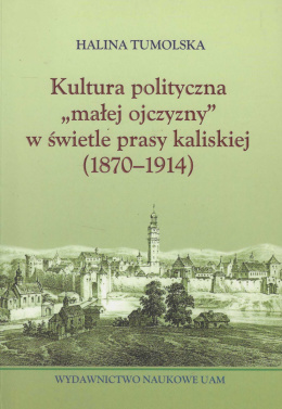 Kultura polityczna małej ojczyzny w świetle prasy kaliskiej (1870-1914)