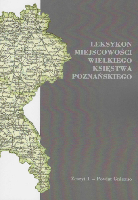 Leksykon miejscowości Wielkiego Księstwa Poznańskiego. Zeszyt 1 - Powiat Gniezno