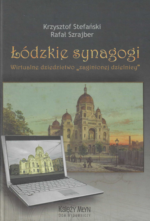 Łódzkie synagogi. Wirtualne dziedzictwo zaginionej dzielnicy Łódzkie synagogi. Wirtualne dziedzictwo zaginionej dzielnicy