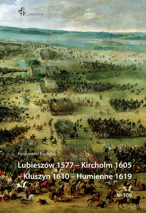 Lubieszów 1577 – Kircholm 1605 – Kłuszyn 1610 – Humienne 1619 Lubieszów 1577 – Kircholm 1605 – Kłuszyn 1610 – Humienne 1619