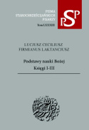 Lucjusz Ceciliusz Firmianus Laktancjusz. Podstawy nauki Bożej. Księgi I-III