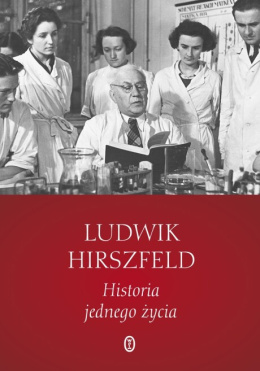 Ludwik Hirszfeld. Historia jednego życia