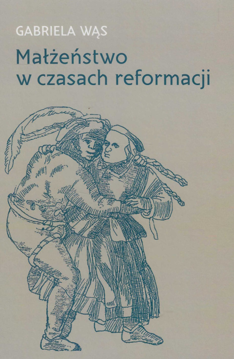 Małżeństwo w czasach reformacji. Małżeńskie normy prawne i sądownictwo małżeńskie w XVI wieku w świetle dokumentów z...