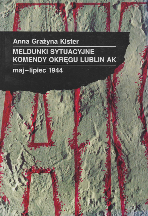Meldunki sytuacyjne Komendy Okręgu Lublin AK, maj-lipiec 1944 Meldunki sytuacyjne Komendy Okręgu Lublin AK, maj-lipiec 1944