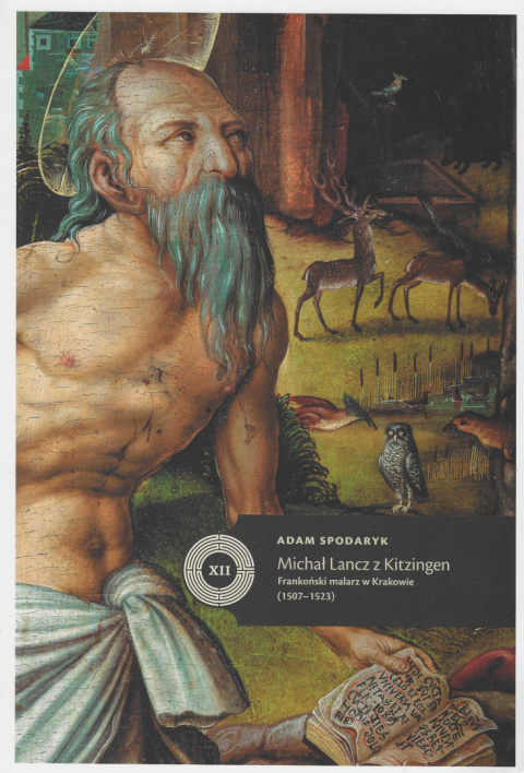 Michał Lancz z Kitzingen. Frankoński malarz w Krakowie (1507-1523) Michał Lancz z Kitzingen. Frankoński malarz w Krakowie (1507-1523)