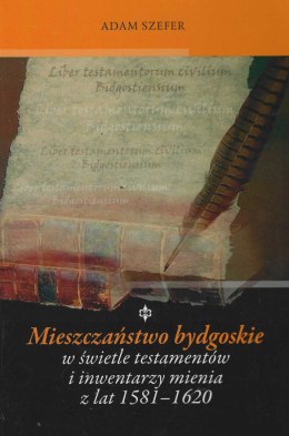 Mieszczaństwo bydgoskie w świetle testamentów i inwentarzy mienia z lat 1581-1620