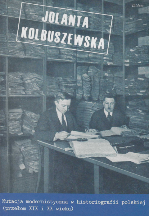 Mutacja modernistyczna w historiografii polskiej (przełom XIX i XX wieku) Mutacja modernistyczna w historiografii polskiej (przełom XIX i XX wieku)