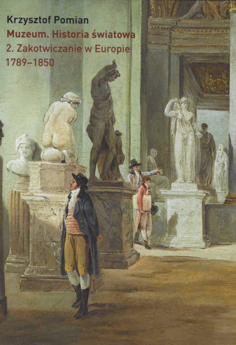 Muzeum. Historia światowa Tom 1. Od skarbca do muzeum. Tom 2. Zakotwiczanie w Europie 1789-1850. Księga czwarta... - komplet Muzeum. Historia światowa Tom 1. Od skarbca do muzeum. Tom 2. Zakotwiczanie w Europie 1789-1850. Księga czwarta... - komplet