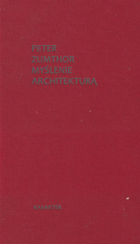 Myślenie architekturą. Peter Zumthor