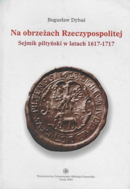 Na obrzeżach Rzeczypospolitej. Sejmik piltyński w latach 1617-1717 (z dziejów instytucji stanowej)
