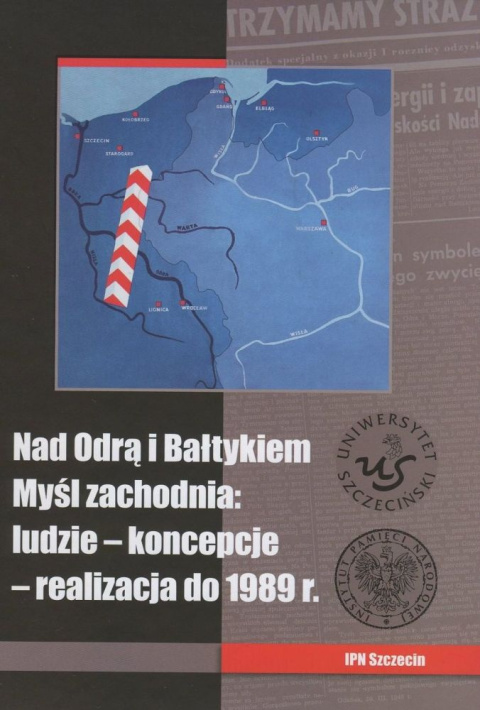 Nad Odrą i Bałtykiem. Myśl zachodnia ludzie − koncepcje − realizacja do 1989 r.