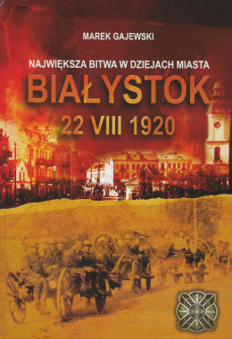 Największa bitwa w dziejach miasta Białystok 22 VIII 1920