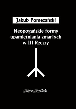 Neopogańskie formy upamiętniania zmarłych w III Rzeszy + Wielkopolskie tajemnice III Rzeszy - komplet