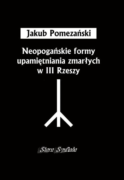Neopogańskie formy upamiętniania zmarłych w III Rzeszy + Wielkopolskie tajemnice III Rzeszy - komplet Neopogańskie formy upamiętniania zmarłych w III Rzeszy + Wielkopolskie tajemnice III Rzeszy - komplet