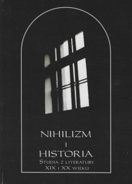 Nihilizm a historia. Studia z literatury XIX i XX wieku