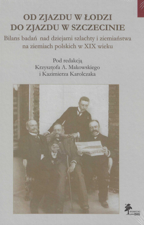 Od Zjazdu w Łodzi do Zjazdu w Szczecinie. Bilans badań nad dziejami szlachty i ziemiaństwa na ziemiach polskich w XIX wieku Od Zjazdu w Łodzi do Zjazdu w Szczecinie. Bilans badań nad dziejami szlachty i ziemiaństwa na ziemiach polskich w XIX wieku