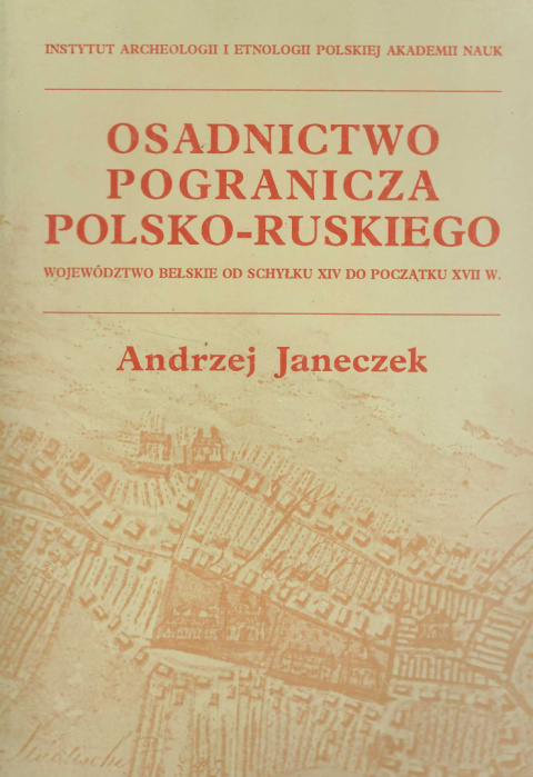 Osadnictwo pogranicza polsko-ruskiego. Województwo bełskie od schyłku XIV do początku XVII w. Książka i mapy - komplet