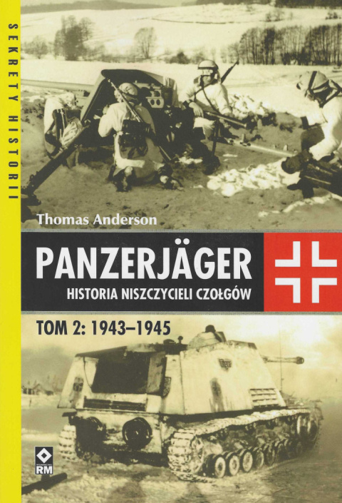 Panzerjager Historia niszczycieli czołgów. Tom 2 1943-1945 Panzerjager Historia niszczycieli czołgów. Tom 2 1943-1945