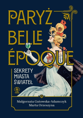 Paryż belle epoque. Sekrety miasta świateł Paryż belle epoque. Sekrety miasta świateł