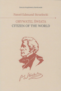 Paweł Edmund Strzelecki. Obywatel świata. Citizen of the world