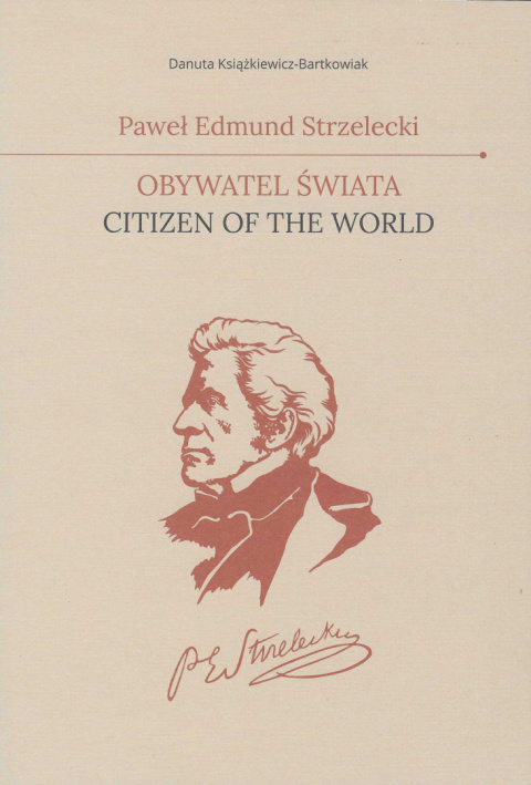 Paweł Edmund Strzelecki. Obywatel świata. Citizen of the world Paweł Edmund Strzelecki. Obywatel świata. Citizen of the world