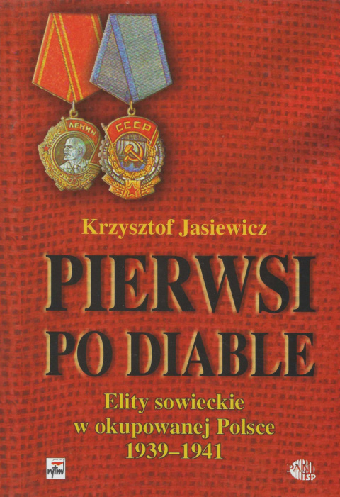 Pierwsi po diable. Elity sowieckie w okupowanej Polsce 1939-1941 Pierwsi po diable. Elity sowieckie w okupowanej Polsce 1939-1941