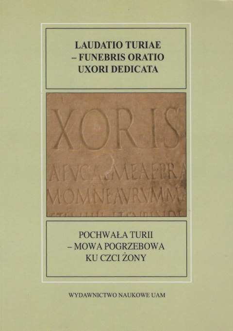 Pochwała Turii - mowa pogrzebowa ku czci żony. Laudatio turiae - funebris oratio uxori dedicata Pochwała Turii - mowa pogrzebowa ku czci żony. Laudatio turiae - funebris oratio uxori dedicata