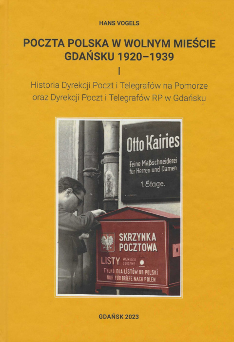 Poczta Polska w Wolnym Mieście Gdańsku 1920-1939 tom I. Historia Dyrekcji Poczt i Telegrafów na Pomorze oraz Dyrekcji Poczt...