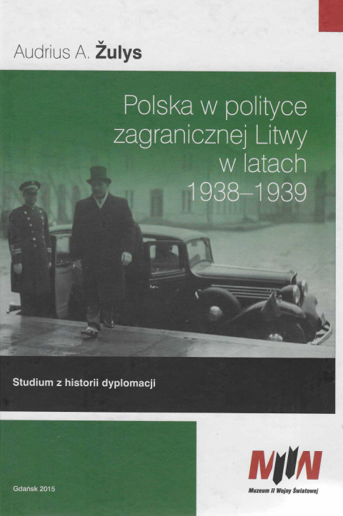Polska w polityce zagranicznej Litwy w latach 1938-1939 Polska w polityce zagranicznej Litwy w latach 1938-1939