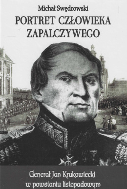 Portret człowieka zapalczywego. Generał Jan Krukowiecki w powstaniu listopadowym