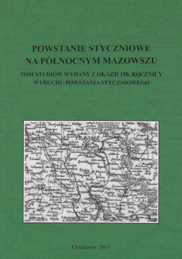 Powstanie styczniowe na Północnym Mazowszu. Tom studiów wydany z okazji 150. rocznicy wybuchu powstania styczniowego