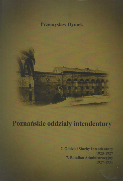 Poznańskie oddziały intendentury 7. Oddział Służby Intendentury 1925-1927 7. Batalion Administracyjny 1927-1931 Poznańskie oddziały intendentury 7. Oddział Służby Intendentury 1925-1927 7. Batalion Administracyjny 1927-1931