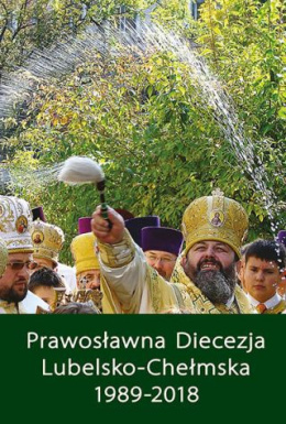 Prawosławna Diecezja Lubelsko-Chełmska 1989-2018