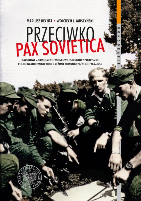 Przeciwko Pax Sovietica. Narodowe Zjednoczenie Wojskowe i struktury polityczne ruchu narodowego wobec reżimu komunistycznego...